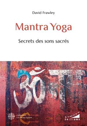 Mantra yoga : secrets des sons sacrés - David Frawley