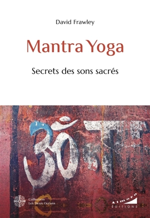 Mantra yoga : secrets des sons sacrés - David Frawley