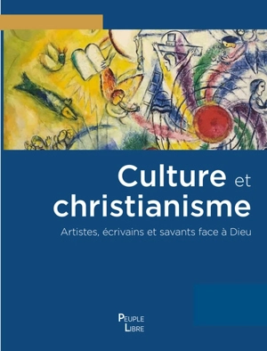 Culture et christianisme : artistes, écrivains et savants face à Dieu