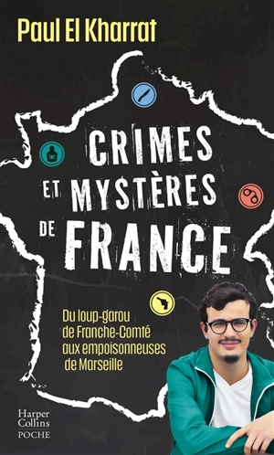 Crimes et mystères de France : du loup-garou de Franche-Comté aux empoisonneuses de Marseille - Paul El Kharrat