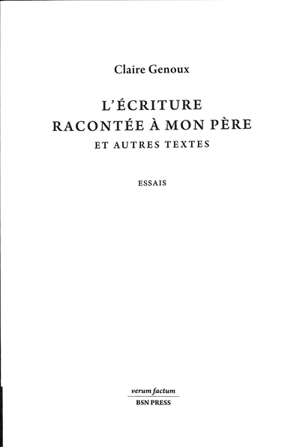 L'écriture racontée à mon père : et autres textes : essais - Claire Genoux