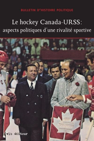 Le hockey Canada-URSS : aspects politiques d'une rivalité sportive. vol. 22 no. 2 - Bulletin d'histoire politique