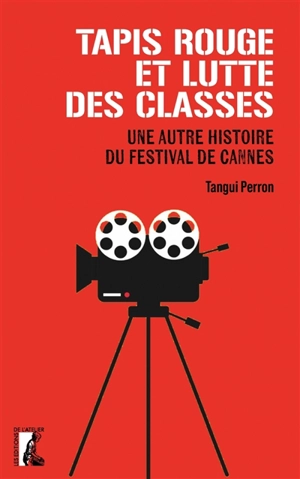 Tapis rouge et lutte des classes : une autre histoire du festival de Cannes - Tangui Perron