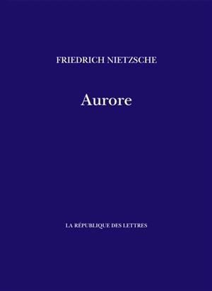Aurore : réflexions sur les préjugés moraux - Friedrich Nietzsche