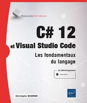 C# 12 et Visual studio code : les fondamentaux du langage - Christophe Mommer