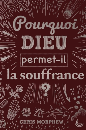 Pourquoi Dieu permet-il la souffrance ? - Chris Morphew