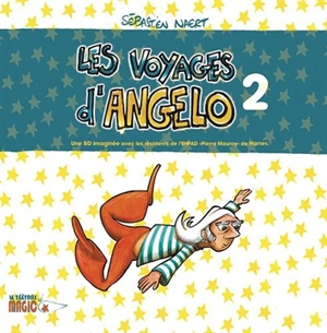 Les voyages d'Angelo : une BD imaginée avec les résidents de l'Ehpad Pierre Mauroy de Harnes. Vol. 2 - Sébastien Naert