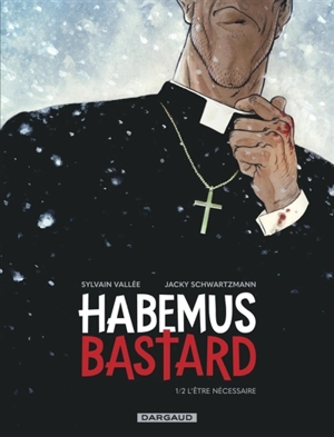 Habemus bastard. Vol. 1. L'être nécessaire - Sylvain Vallée