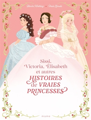 Histoires de vraies princesses : Sissi, Victoria, Elisabeth et autres - Blanche Hinterlang