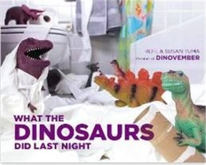 What the dinosaurs did Last Night - Refe Tuma