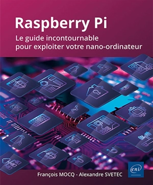 Raspberry Pi : le guide incontournable pour exploiter votre nano-ordinateur - Alexandre Svetec