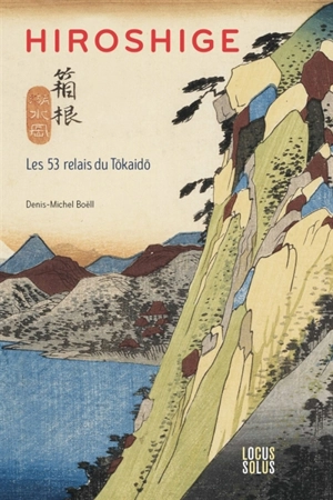 Hiroshige : les 53 relais du Tôkaidô - Denis-Michel Boëll