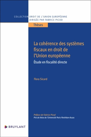 La cohérence des systèmes fiscaux en droit de l'Union européenne : étude en fiscalité directe - Flora Sicard