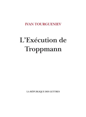 L'exécution de Troppmann. Un incendie en mer. Une fin - Ivan Tourgueniev