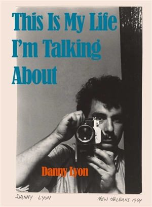 This is my life I'm talking about - Danny Lyon