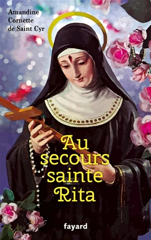 Au secours sainte Rita : patronne d'un monde d'espérance - Amandine Cornette de Saint Cyr