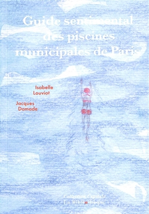 Guide sentimental des piscines municipales de Paris - Jacques Damade