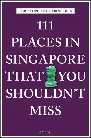 111 Places in Singapore That You Shouldn´t Miss - Christoph Hein