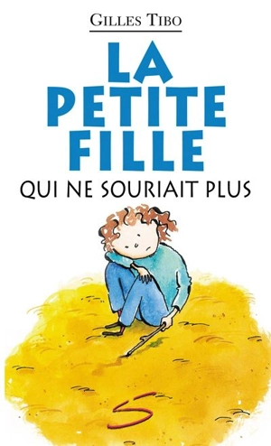 La petite fille qui ne souriait plus : un roman - Gilles Tibo