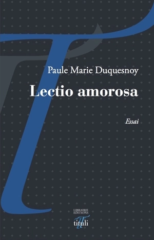 Lectio amorosa : essai - Paule Marie Duquesnoy