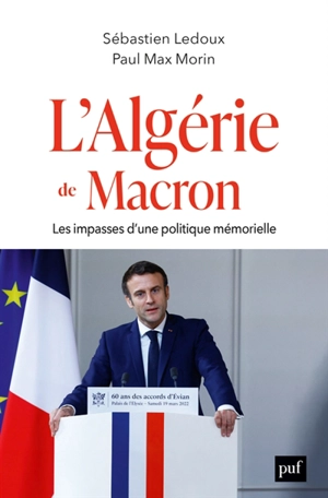 L'Algérie de Macron : les impasses d'une politique mémorielle - Sébastien Ledoux