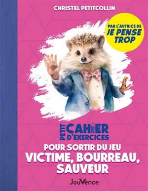 Petit cahier d'exercices pour sortir du jeu : victime, bourreau, sauveur - Christel Petitcollin