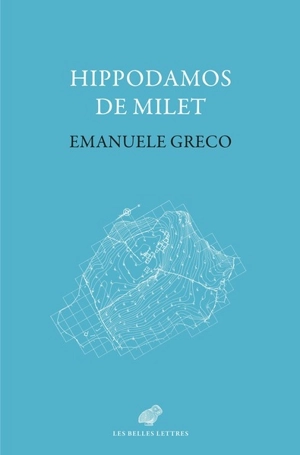 Hippodamos de Milet : imaginaire social et planification urbaine dans la Grèce classique - Emanuele Greco