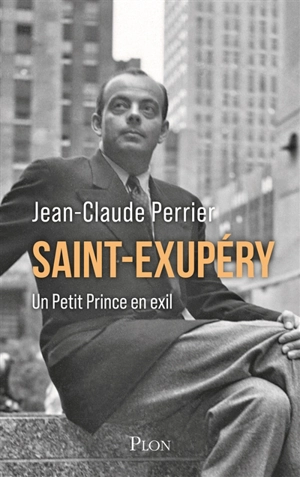 Saint-Exupéry : un petit prince en exil - Jean-Claude Perrier