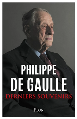 Derniers souvenirs - Philippe de Gaulle