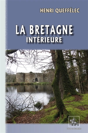 La Bretagne intérieure - Henri Queffélec