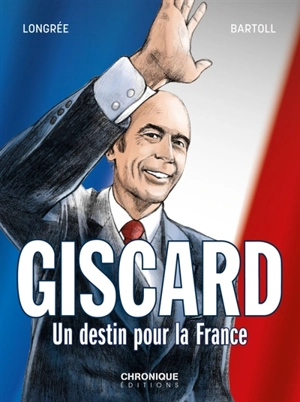 Giscard : un destin pour la France - Jean-Claude Bartoll