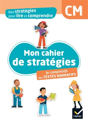 Mon cahier de stratégies : je comprends des textes narratifs : CM - Laurent Lima