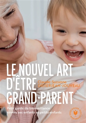 Le nouvel art d'être grand-parent : petit guide de bienveillance envers ses enfants et petits-enfants - Claude-Suzanne Didierjean-Jouveau