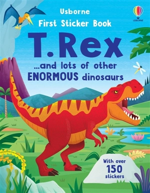 First Sticker Book T. Rex : ... and lots of other ENORMOUS dinosaurs - Beecham, Alice