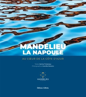 Mandelieu-La Napoule : au coeur de la Côte d'Azur - Janine Trotereau