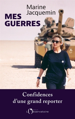Mes guerres : confidences d'une grand reporter - Marine Jacquemin