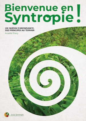 Bienvenue en syntropie ! : un jardin d'abondance, des principes au terrain - Anaëlle Thery