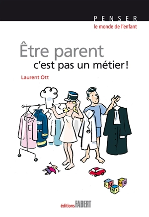 Etre parent, c'est pas un métier ! - Laurent Ott