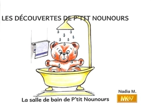 Les découvertes de P'tit Nounours. La salle de bain de P'tit Nounours - Nadia Meyer