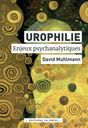 Urophilie : enjeux psychanalytiques - David Muhlmann