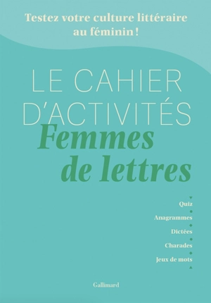 Le cahier d'activités femmes de lettres : testez votre culture littéraire au féminin ! - Anne Dhoquois