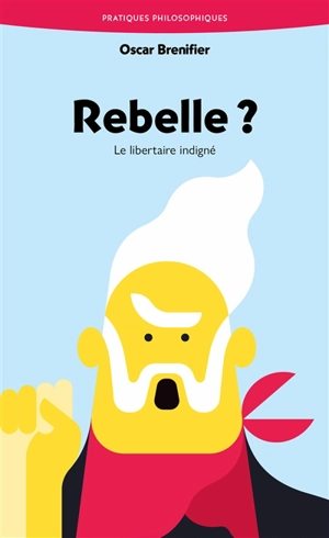 Rebelle ? : le libertaire indigné - Oscar Brenifier