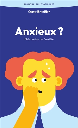 Anxieux ? : phénomène de l'anxiété - Oscar Brenifier
