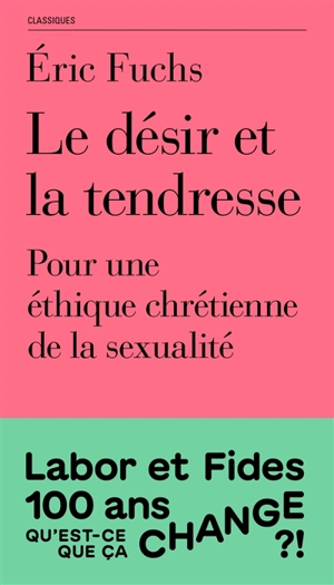 Le désir et la tendresse : pour une éthique chrétienne de la sexualité - Eric Fuchs