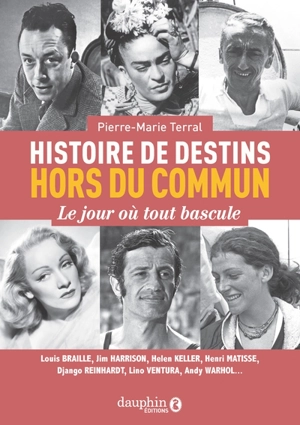 Histoire de destins hors du commun : le jour où tout bascule - Pierre-Marie Terral