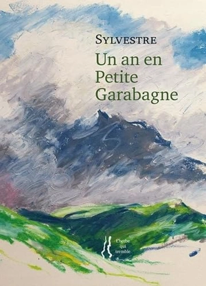 Un an en Petite Garabagne. Carnets de doute. L'apanage du songe et du noir - Sylvestre Clancier