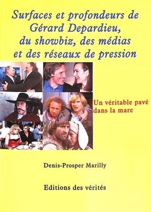 Surfaces et profondeurs de Gérard Depardieu, du showbiz, des médias et des réseaux de pression : un véritable pavé dans la mare - Denis-Prosper Marilly