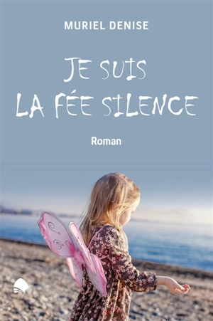 Je suis la fée du silence - Muriel Denise