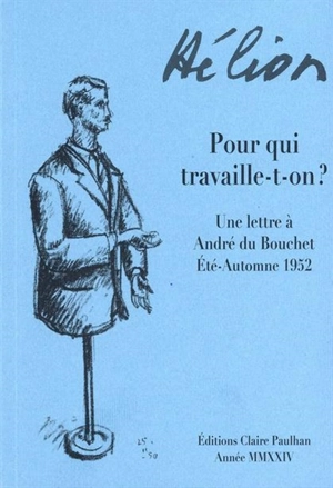 Pour qui travaille-t-on ? : une lettre à André du Bouchet : été-automne 1952 - Jean Hélion