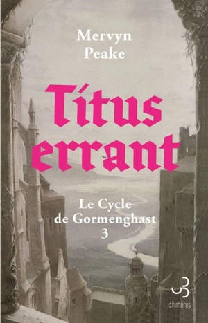 Le cycle de Gormenghast. Vol. 3. Titus errant - Mervyn Peake